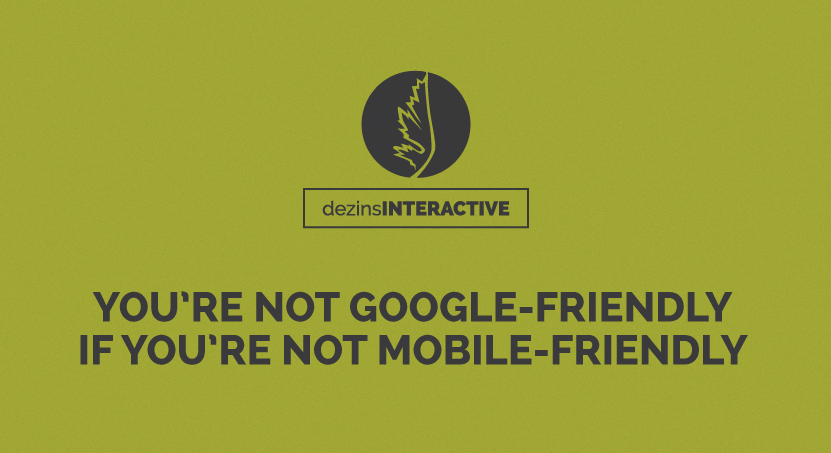 You’re Not Google Friendly If You’re Not Mobile Friendly