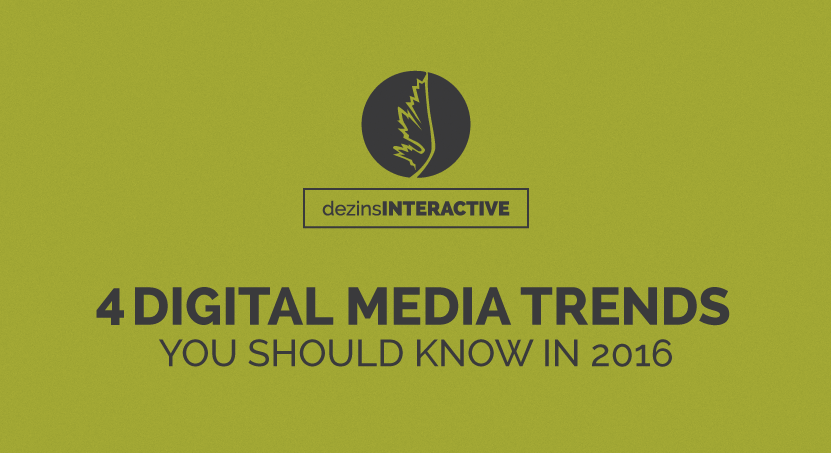 4 Digital Media Trends You Should Know In 2016