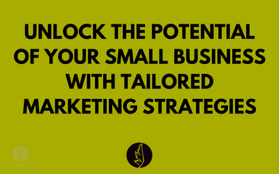 Unlock the Potential of Your Small Business with Tailored Marketing Strategies