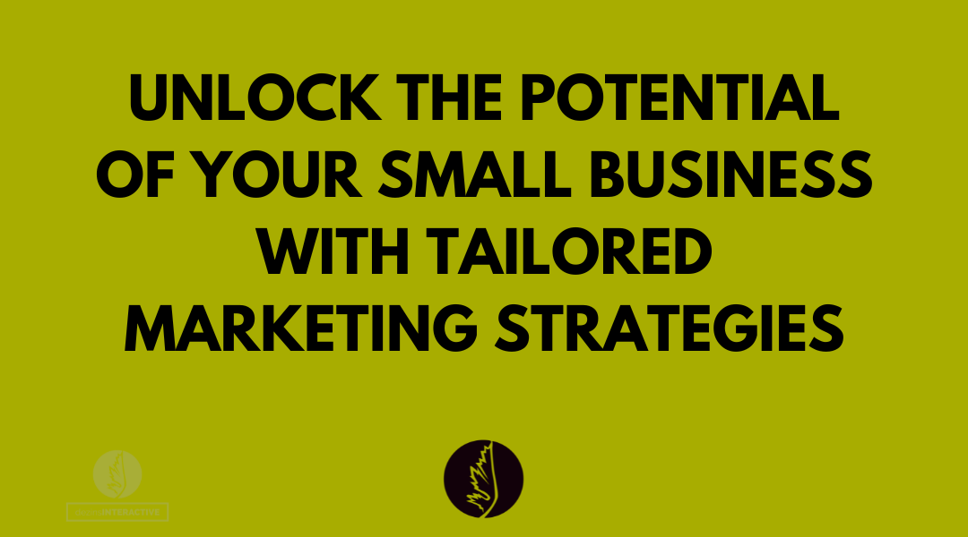 Unlock the Potential of Your Small Business with Tailored Marketing Strategies