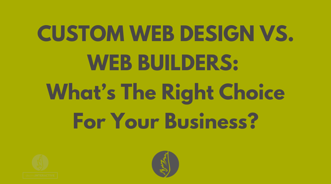 Custom Web Design vs. Web Builders: What’s the Right Choice for Your Business?